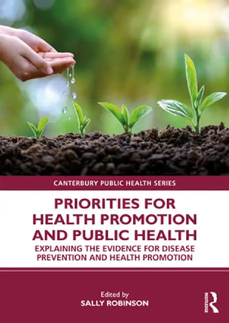 Priorities for Health Promotion and Public Health: Explaining the Evidence for Disease Prevention and Health Promotion by Sally Robinson