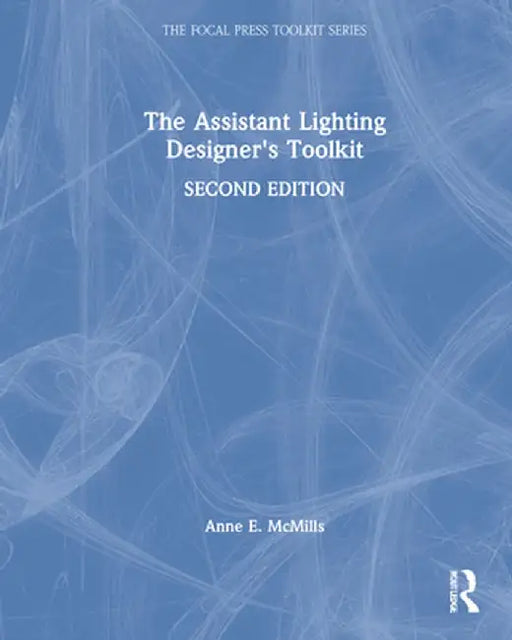 The Assistant Lighting Designer's Toolkit by Anne E. McMills