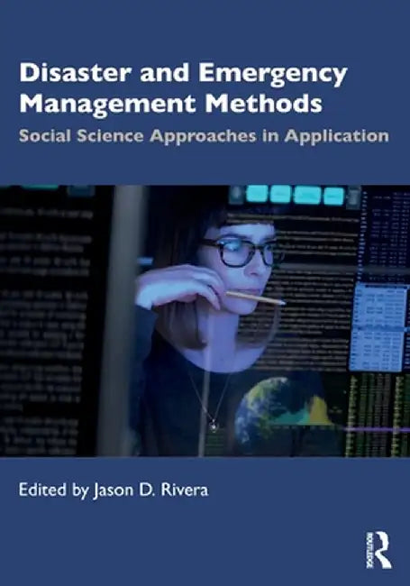 Disaster and Emergency Management Methods: Social Science Approaches in Application by Jason D. Rivera