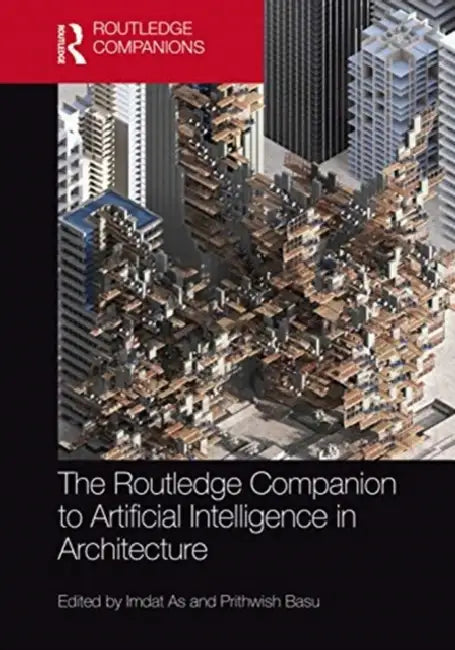 The Routledge Companion to Artificial Intelligence in Architecture by As Imdat