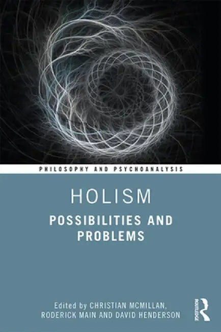 Holism: Possibilities and Problems by Christian McMillan