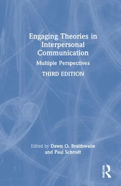 Engaging Theories in Interpersonal Communication: Multiple Perspectives by Paul Schrodt