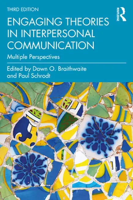 Engaging Theories in Interpersonal Communication: Multiple Perspectives by Paul Schrodt