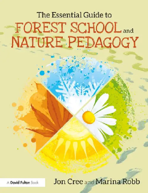 The Essential Guide to Forest School and Nature Pedagogy by Jon Cree