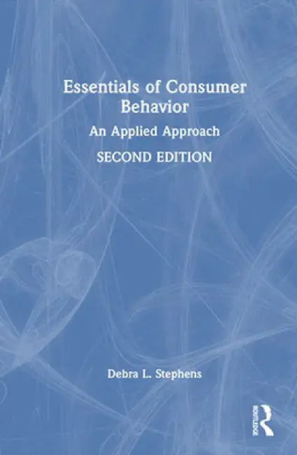 Essentials of Consumer Behavior: An Applied Approach by Debra L. Stephens