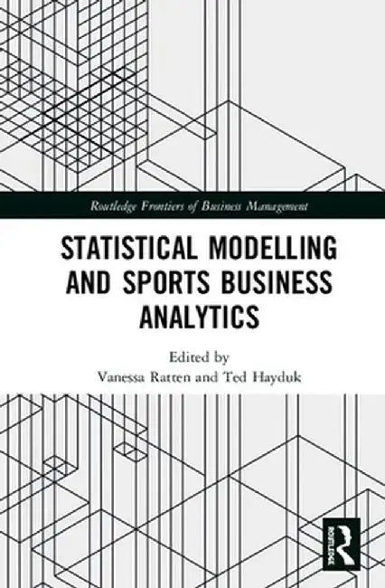 Statistical Modelling and Sports Business Analytics by Vanessa Ratten