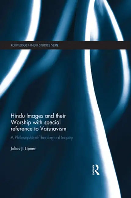 Hindu Images and their Worship with special reference to Vaisnavism: A philosophical-theological inquiry by Julius Lipner