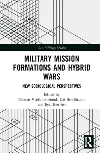 Military Mission Formations and Hybrid Wars: New Sociological Perspectives by Thomas Vladimir Brønd