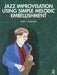 Jazz Improvisation Using Simple Melodic Embellishment by Mike Titlebaum