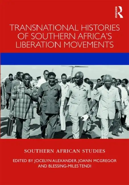 Transnational Histories of Southern Africa's Liberation Movements by Alexander Jocelyn