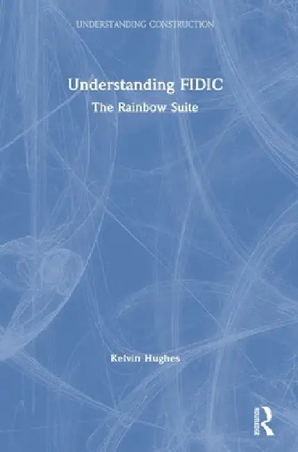 Understanding FIDIC: The Rainbow Suite by Kelvin Hughes