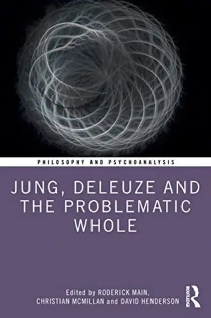 Jung, Deleuze, and the Problematic Whole by Main Roderick