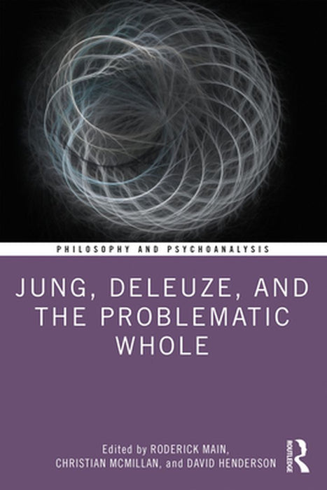 Jung Deleuze and the Problematic Whole by Main, Roderick