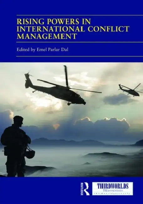 Rising Powers in International Conflict Management: Converging and Contesting Approaches by Dal Emel Parlar