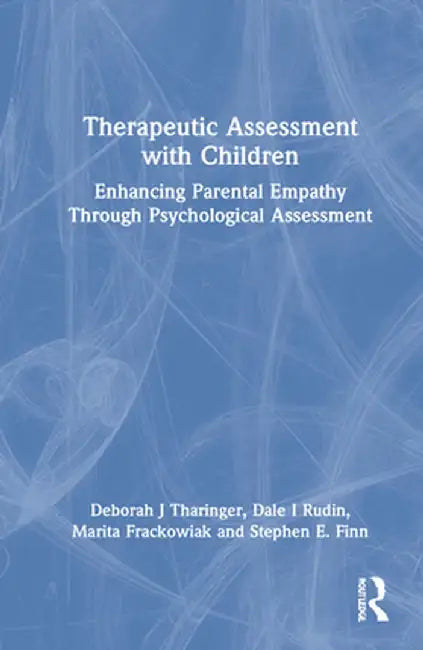 Therapeutic Assessment with Children: Enhancing Parental Empathy Through Psychological Assessment by Deborah J. Tharinger