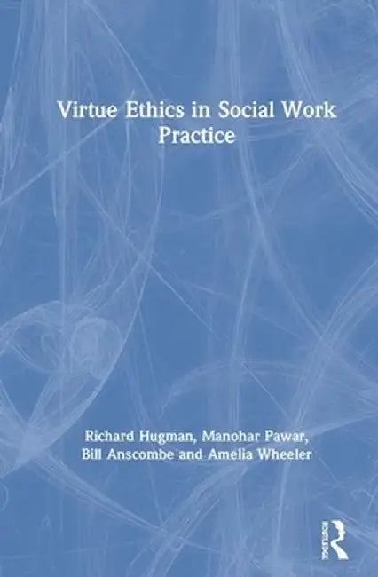 Virtue Ethics in Social Work Practice by Richard Hugman