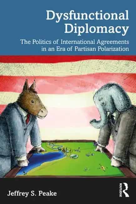 Dysfunctional Diplomacy by Peake, Jeffrey S.