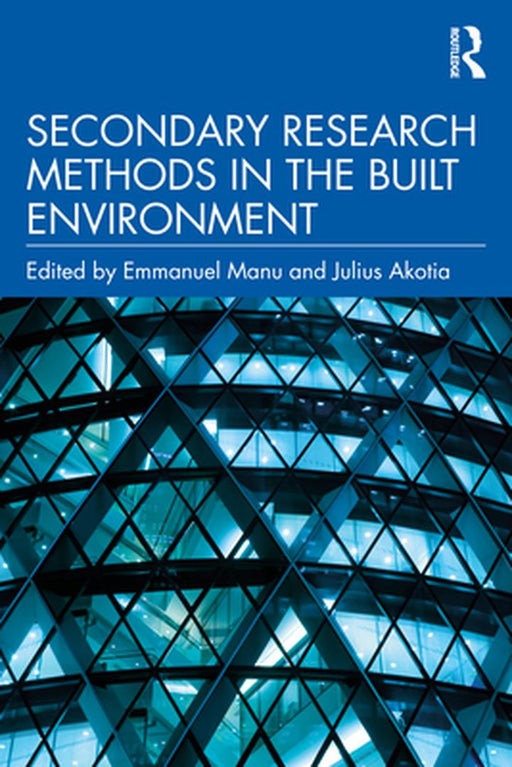 Secondary Research Methods in the Built Environment by Emmanuel Manu