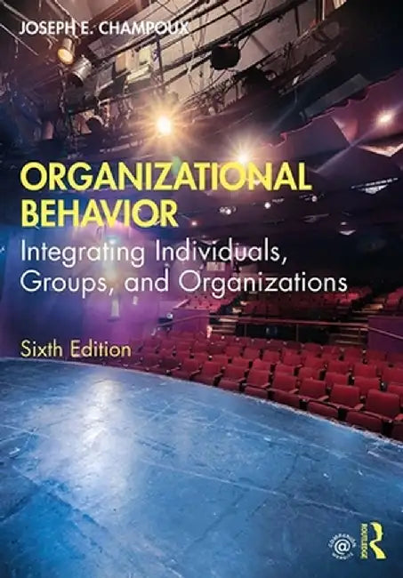 Organizational Behavior: Integrating Individuals, Groups, and Organizations by Joseph E. Champoux