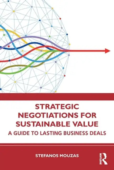Strategic Negotiations for Sustainable Value: A Guide to Lasting Business Deals by Mouzas