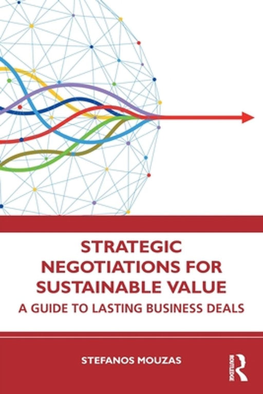Strategic Negotiations for Sustainable Value: A Guide to Lasting Business Deals by Mouzas