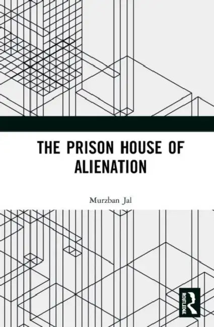 The Prison House of Alienation by Jal Murzban