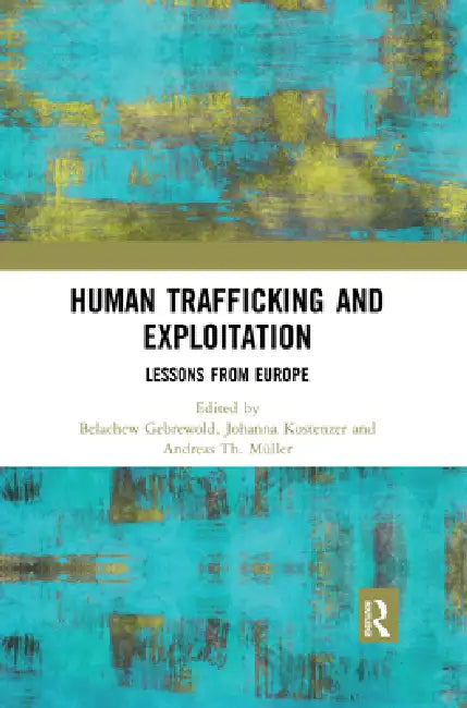 Human Trafficking and Exploitation: Lessons from Europe by Belachew Gebrewold