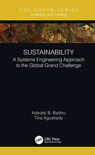 Sustainability: A Systems Engineering Approach to the Global Grand Challenge by Adedeji B. Badiru