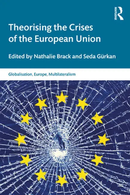 Theorising the Crises of the European Union by Nathalie Brack