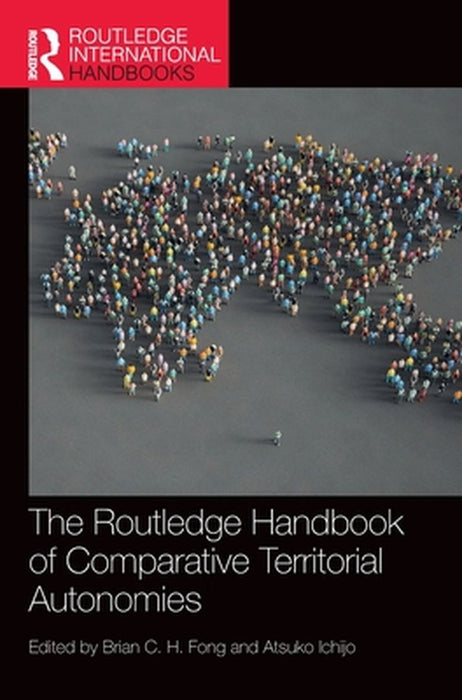 The Routledge Handbook of Comparative Territorial Autonomies by Fong, Brian C. H.