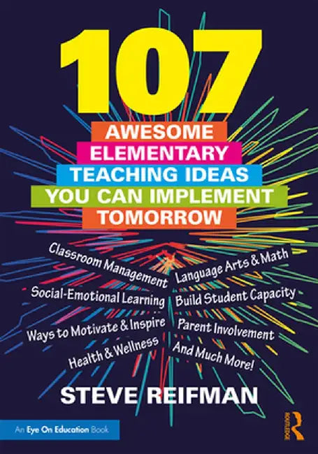 107 Awesome Elementary Teaching Ideas You Can Implement Tomorrow by Steve Reifman