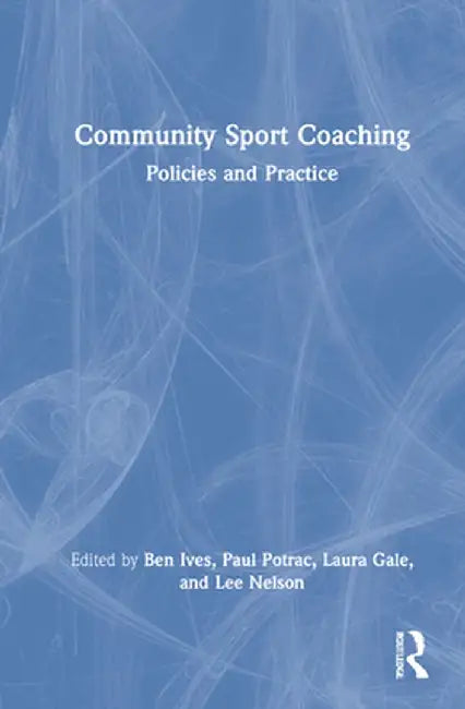 Community Sport Coaching: Policies and Practice by Ben Ives