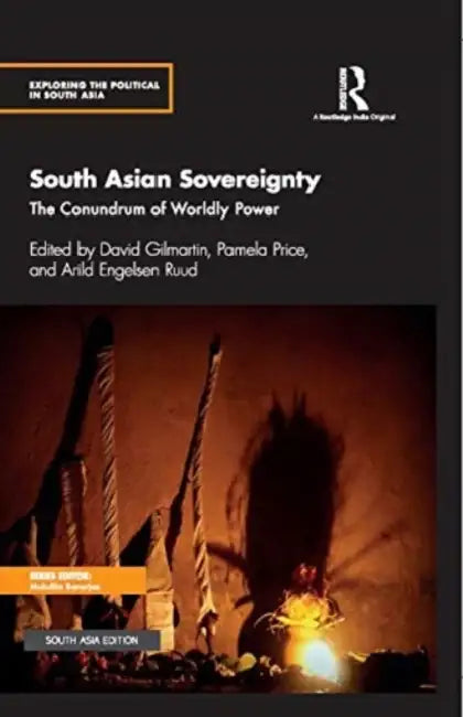 South Asian Sovereignty: The Conundrum Of Worldly Power by David Gilmartin