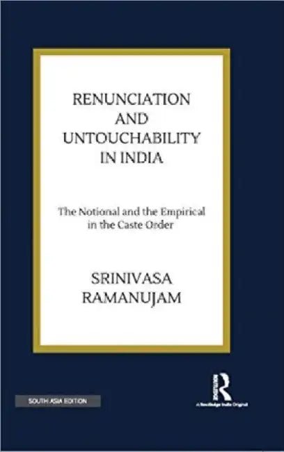 Renunciation and Untouchability in India: The Notional and the Empirical in the Caste Order by Srinivasa Ramanujam