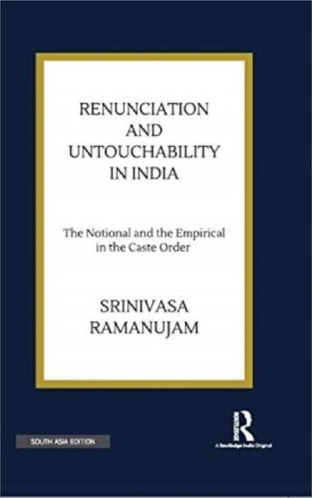 Renunciation and Untouchability in India: The Notional and the Empirical in the Caste Order by Srinivasa Ramanujam