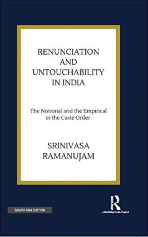 Renunciation and Untouchability in India: The Notional and the Empirical in the Caste Order by Srinivasa Ramanujam