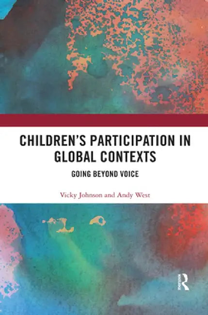 Children's Participation in Global Contexts: Going Beyond Voice by Vicky Johnson