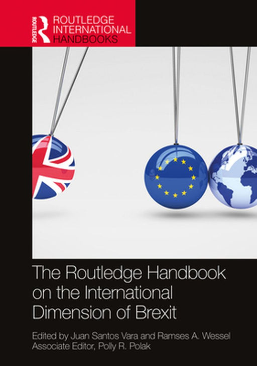 The Routledge Handbook on the International Dimension of Brexit by Juan Santos Vara and Ramses A. Wessel
