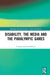 Disability, the Media and the Paralympic Games by Carolyn Jackson-Brown