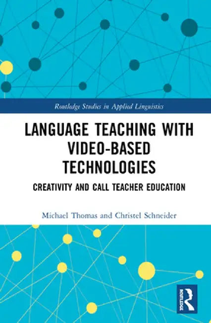 Language Teaching with Video-Based Technologies: Creativity and CALL Teacher Education by Michael Thomas