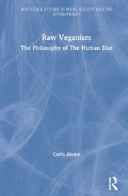 Raw Veganism: The Philosophy of the Human Diet by Alvaro Carlo