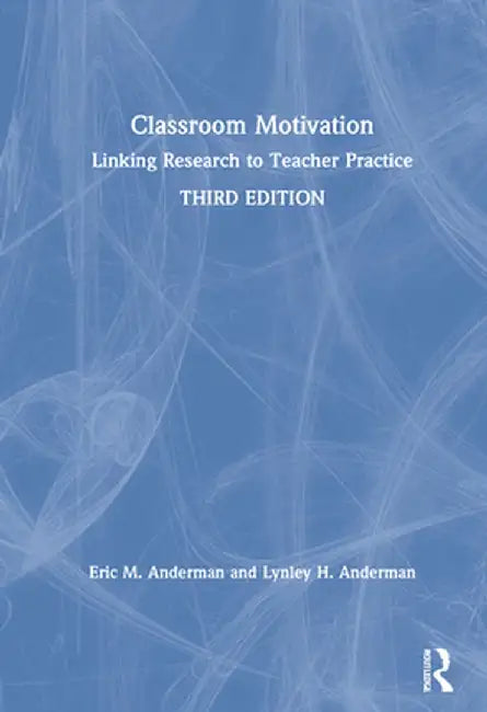 Classroom Motivation: Linking Research to Teacher Practice by Eric M. Anderman