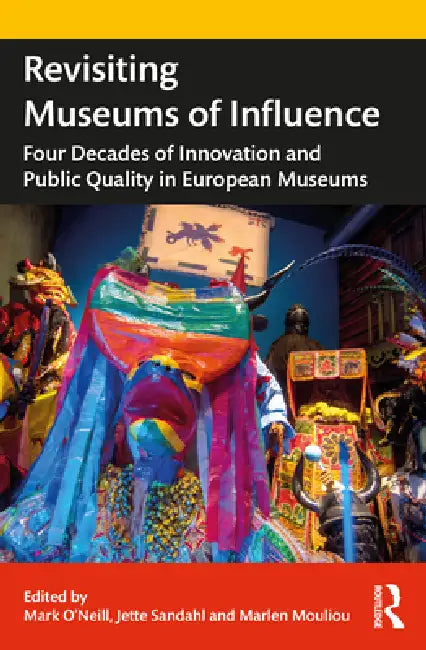Revisiting Museums of Influence: Four Decades of Innovation and Public Quality in European Museums by Mark O'Neill