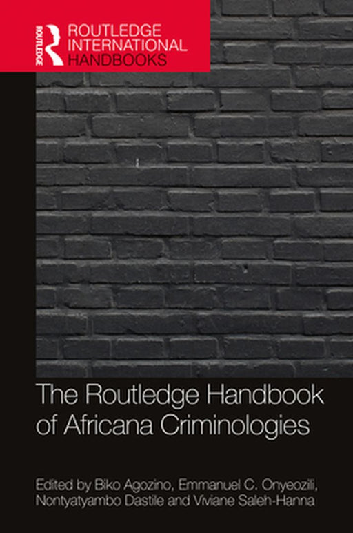 The Routledge Handbook of Africana Criminologies by Biko Agozino