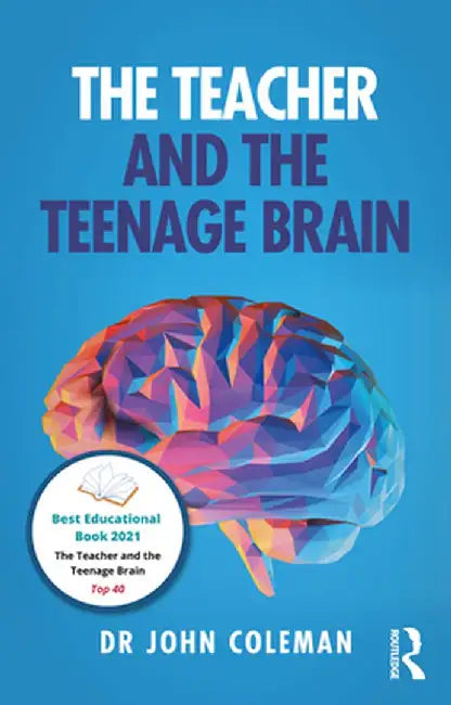 The Teacher and the Teenage Brain by John Coleman