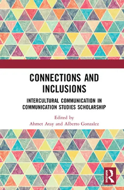 Connections and Inclusions: Intercultural Communication in Communication Studies Scholarship by Ahmet Atay