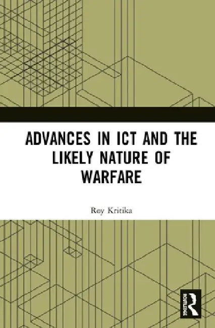Advances in ICT and the Likely Nature of Warfare by Kritika Roy