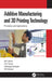 Additive Manufacturing and 3D Printing Technology: Principles and Applications by G. K. Awari