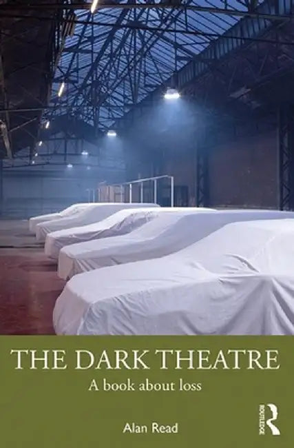 The Dark Theatre: A Book about Loss by Alan Read