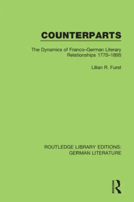 Counterparts: The Dynamics of Franco-German Literary Relationships 1770-1895 by Furst Lilian R.